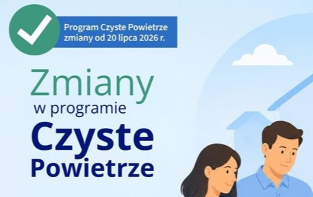 Zdjęcie do Zmiany w programie Czyste Powietrze, kt&oacute;re zaczną obowiązywać od 20 lipca 2026 r.
